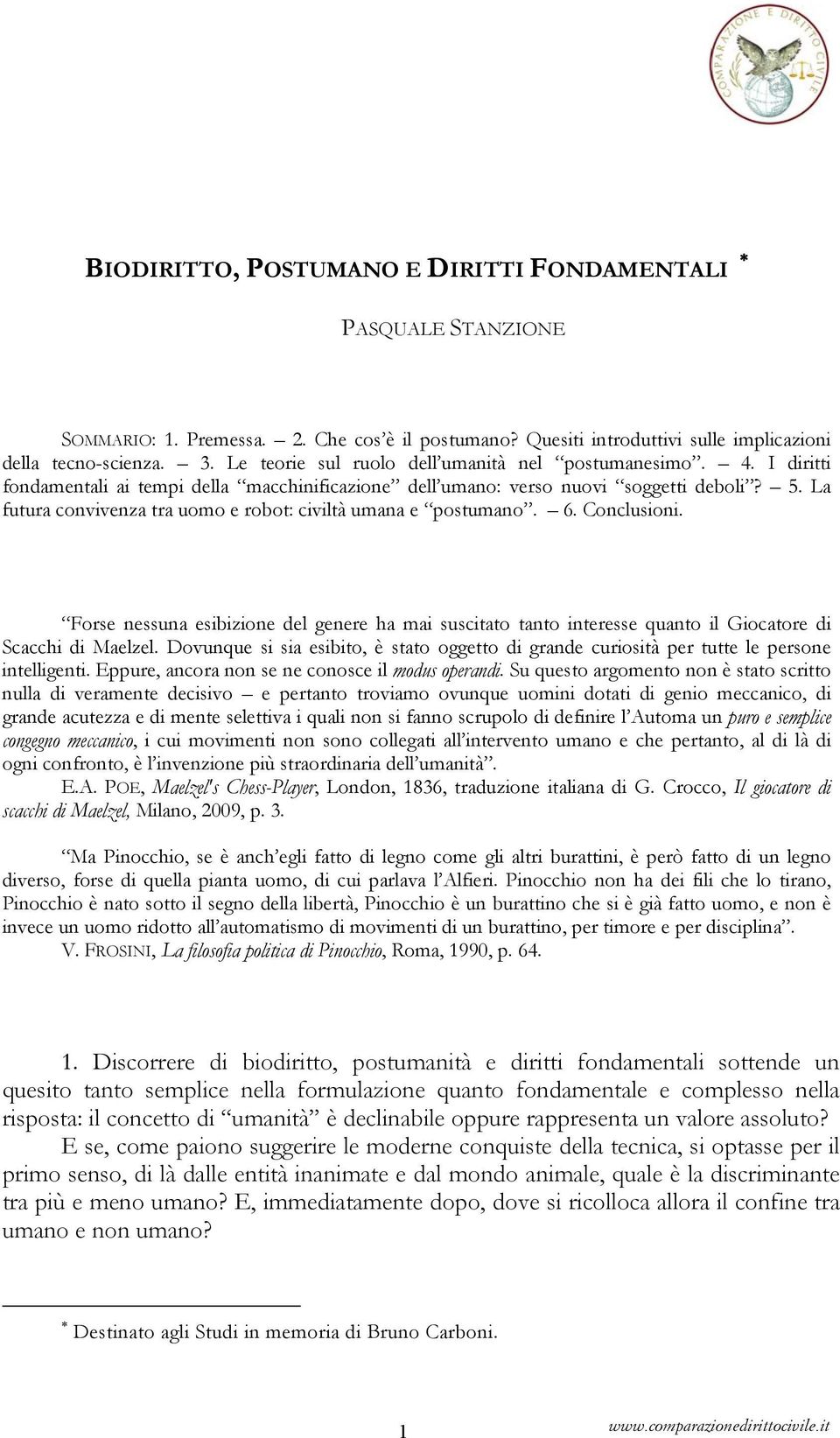 La futura convivenza tra uomo e robot: civiltà umana e postumano. 6. Conclusioni. Forse nessuna esibizione del genere ha mai suscitato tanto interesse quanto il Giocatore di Scacchi di Maelzel.