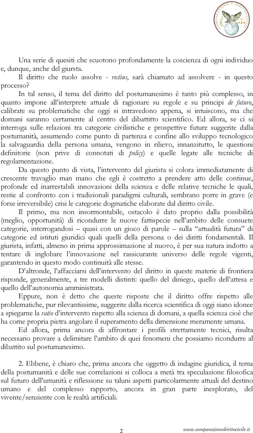 si intravedono appena, si intuiscono, ma che domani saranno certamente al centro del dibattitto scientifico.