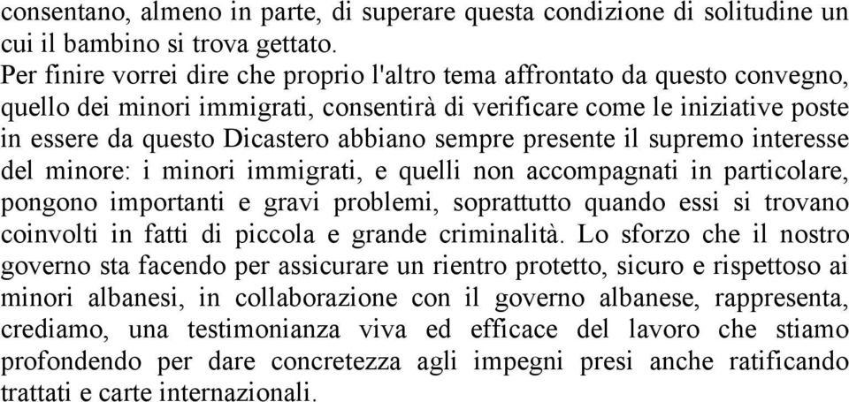 sempre presente il supremo interesse del minore: i minori immigrati, e quelli non accompagnati in particolare, pongono importanti e gravi problemi, soprattutto quando essi si trovano coinvolti in