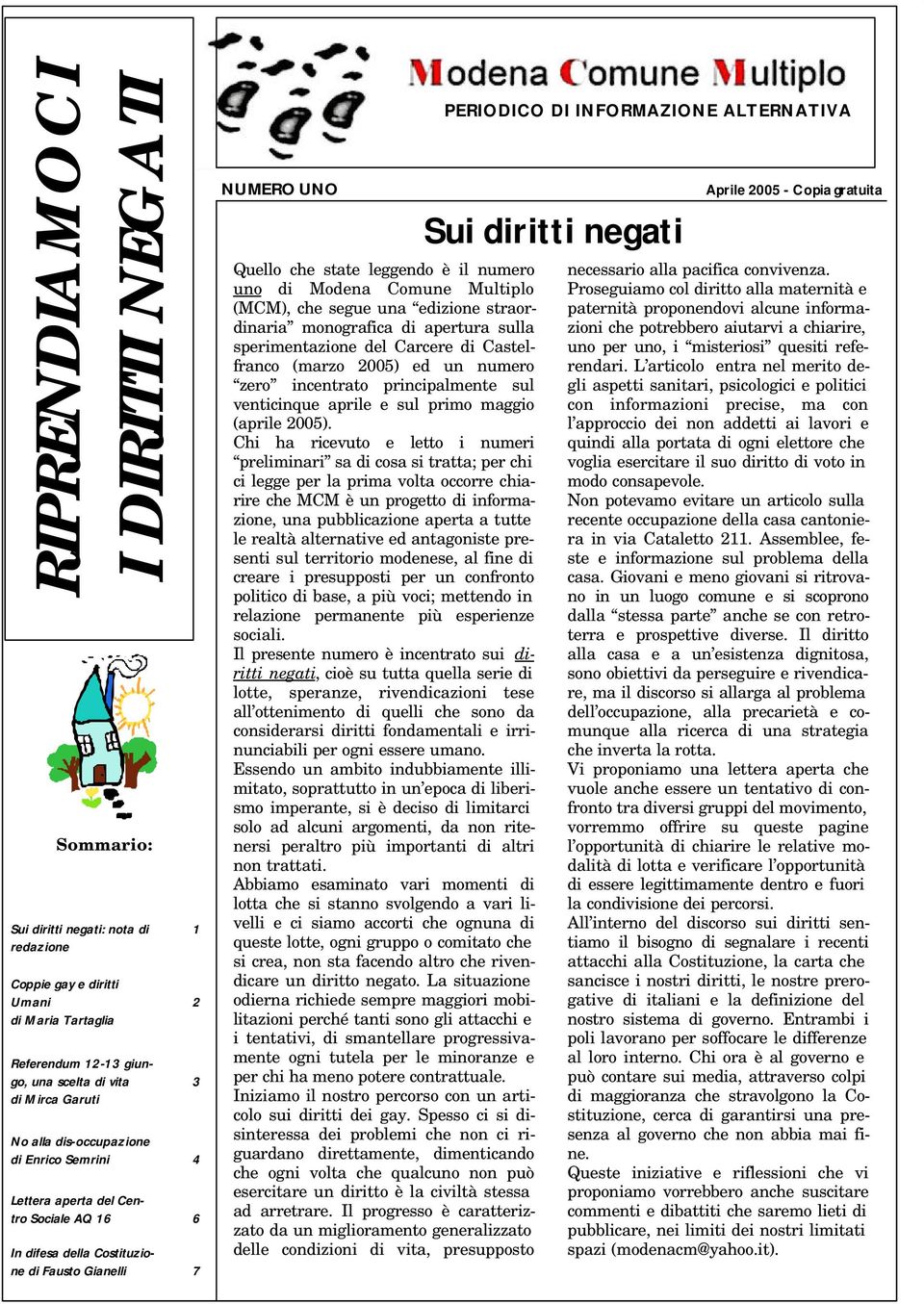Comune Multiplo (MCM), che segue una edizione straordinaria monografica di apertura sulla sperimentazione del Carcere di Castelfranco (marzo 2005) ed un numero zero incentrato principalmente sul