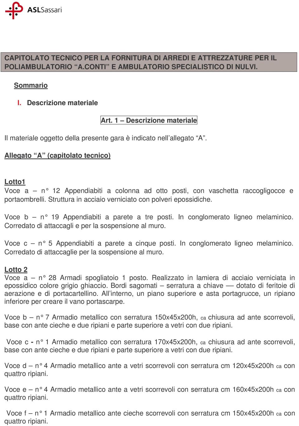 Allegato A (capitolato tecnico) Lotto1 Voce a n 12 Appendiabiti a colonna ad otto posti, con vaschetta raccogligocce e portaombrelli. Struttura in acciaio verniciato con polveri epossidiche.