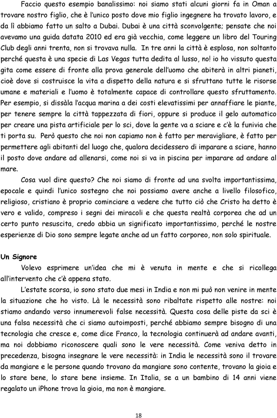 In tre anni la città è esplosa, non soltanto perché questa è una specie di Las Vegas tutta dedita al lusso, no!