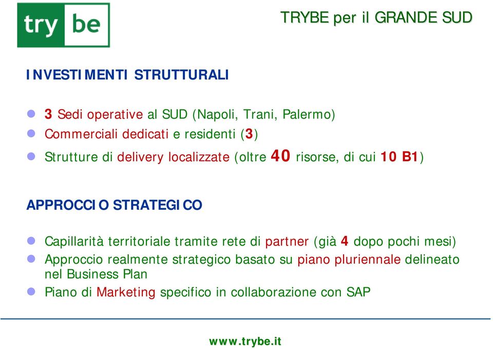 STRATEGICO Capillarità territoriale tramite rete di partner (già 4 dopo pochi mesi) Approccio realmente