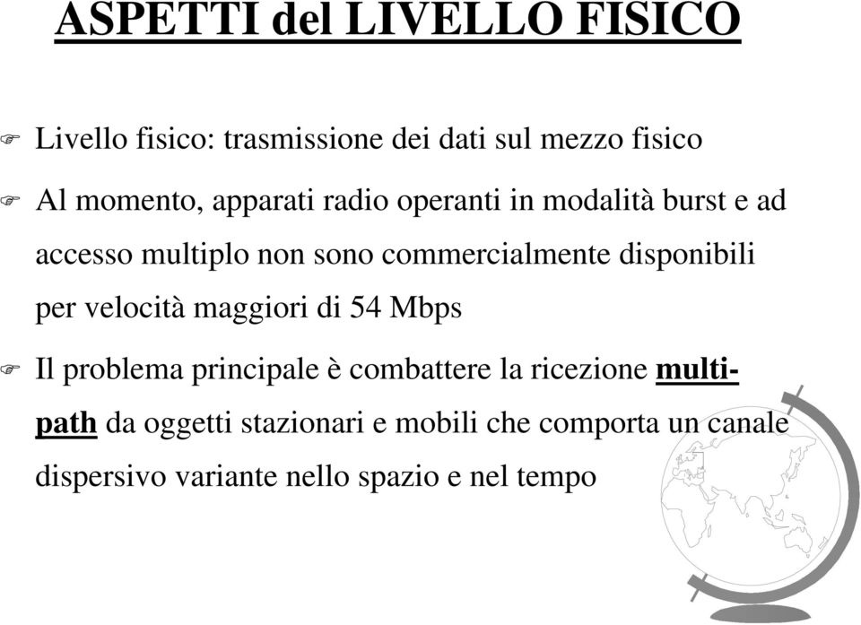 disponibili per velocità maggiori di 54 Mbps Il problema principale è combattere la ricezione