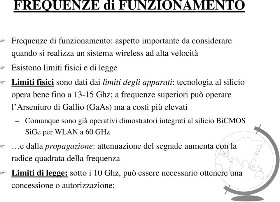 Arseniuro di Gallio (GaAs) ma a costi più elevati Comunque sono già operativi dimostratori integrati al silicio BiCMOS SiGe per WLAN a 60 GHz e dalla