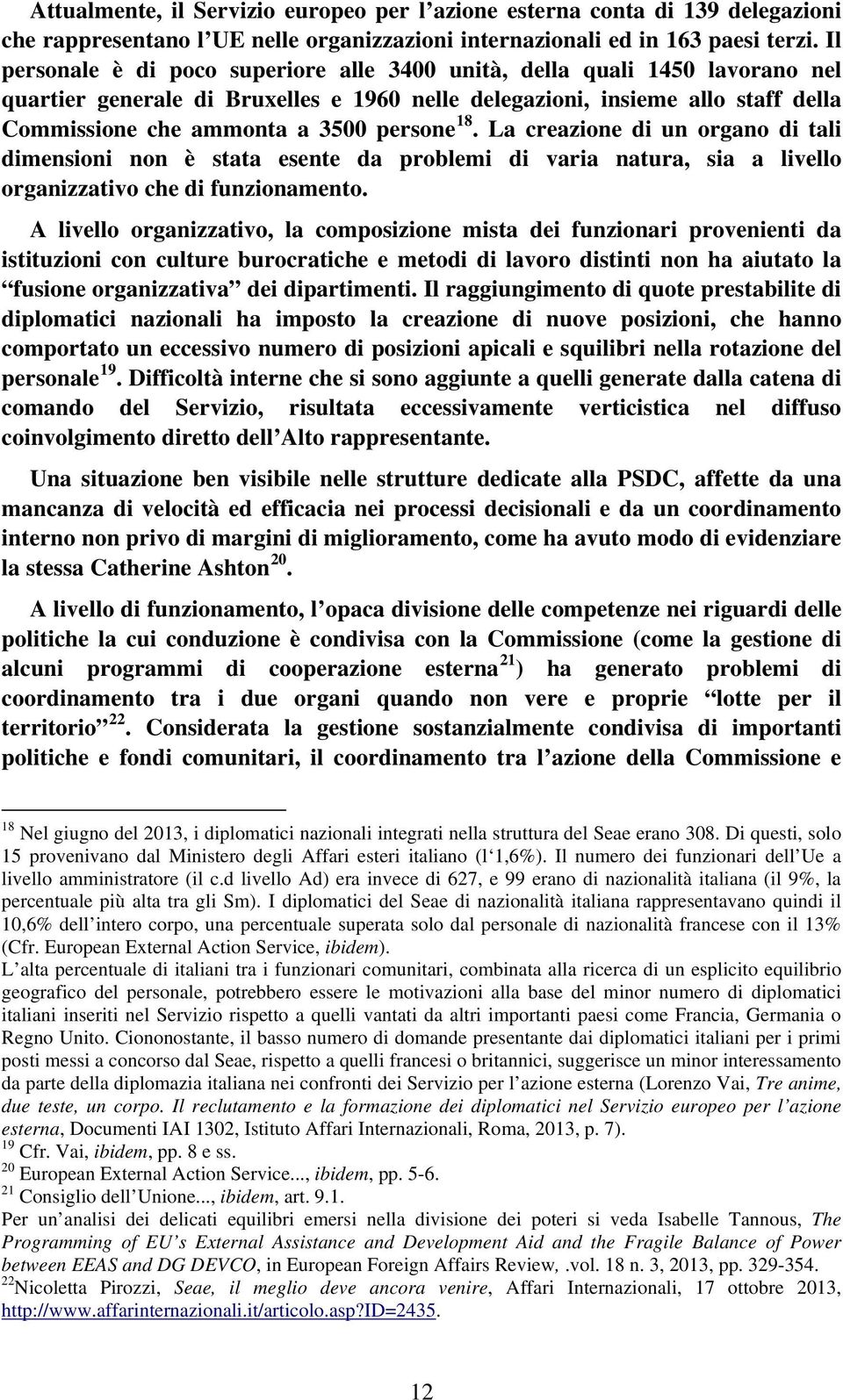 persone 18. La creazione di un organo di tali dimensioni non è stata esente da problemi di varia natura, sia a livello organizzativo che di funzionamento.