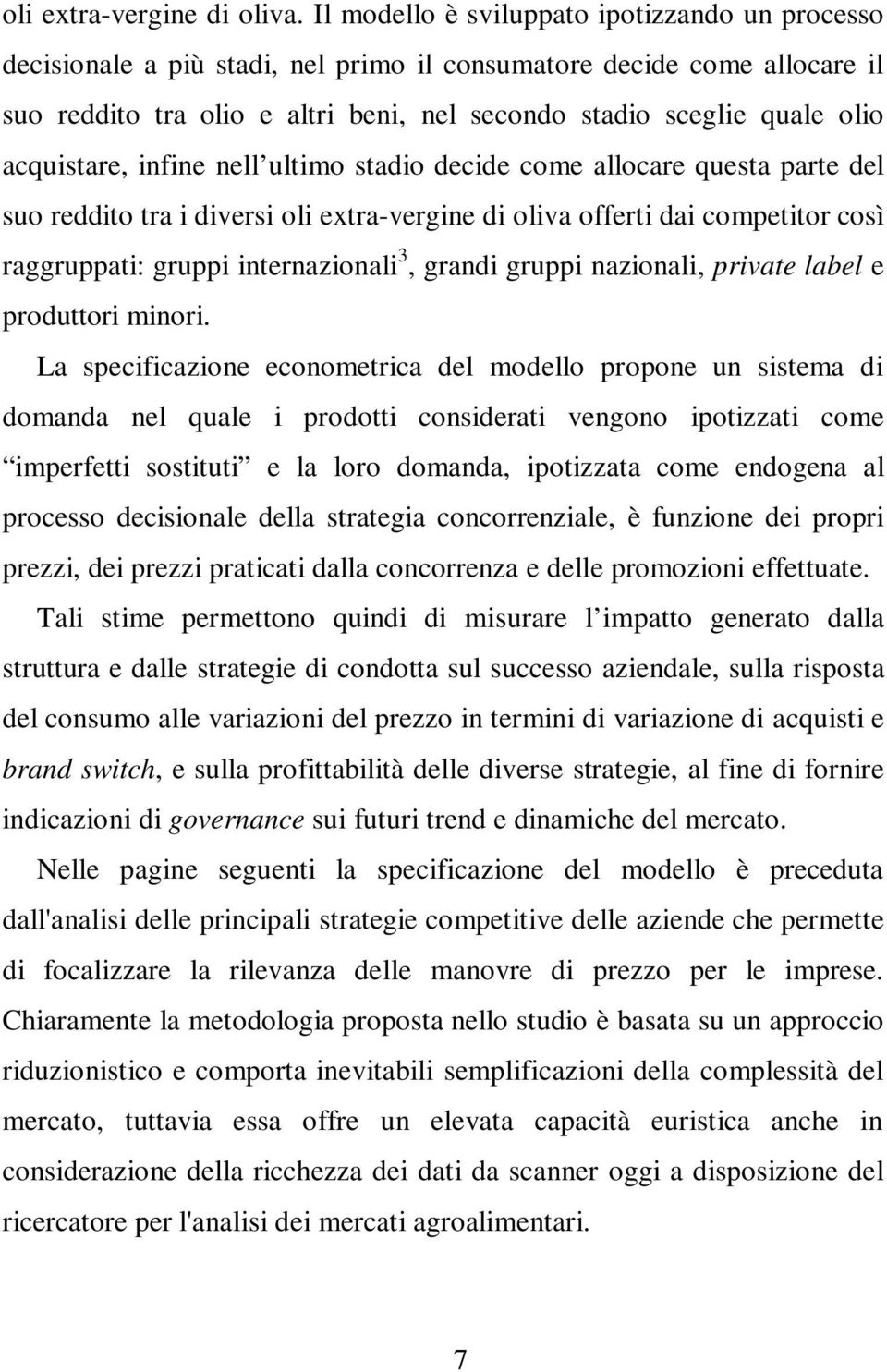 acquistare, infine nell ultimo stadio decide come allocare questa parte del suo reddito tra i diversi oli extra-vergine di oliva offerti dai competitor così raggruppati: gruppi internazionali 3,