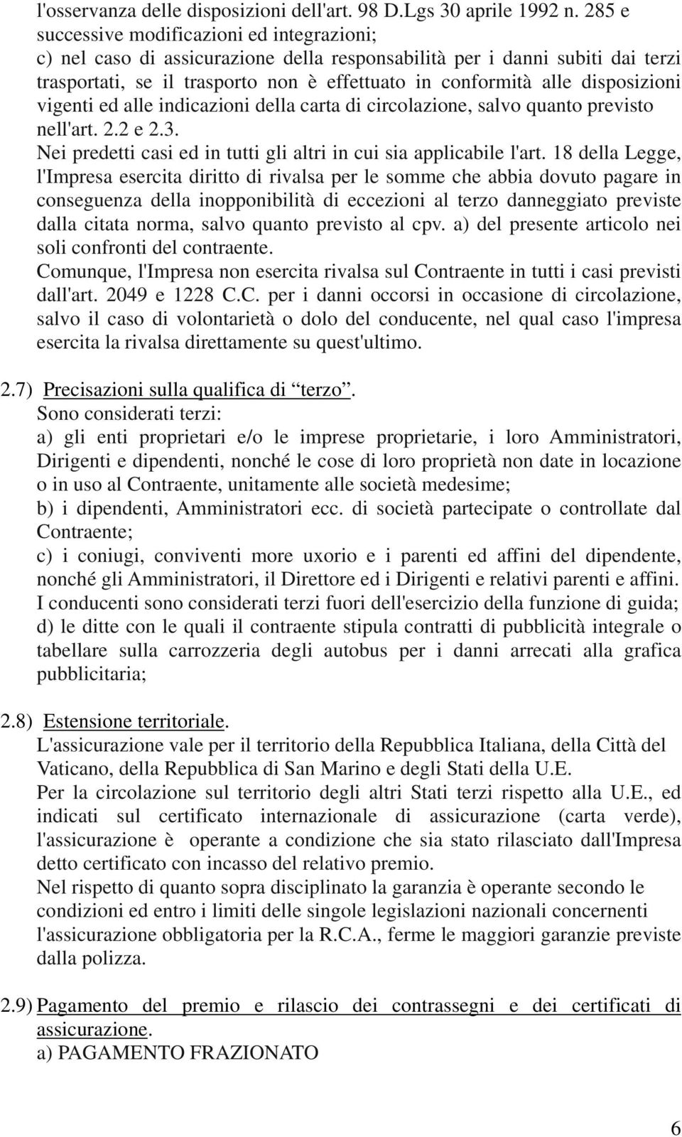 disposizioni vigenti ed alle indicazioni della carta di circolazione, salvo quanto previsto nell'art. 2.2 e 2.3. Nei predetti casi ed in tutti gli altri in cui sia applicabile l'art.