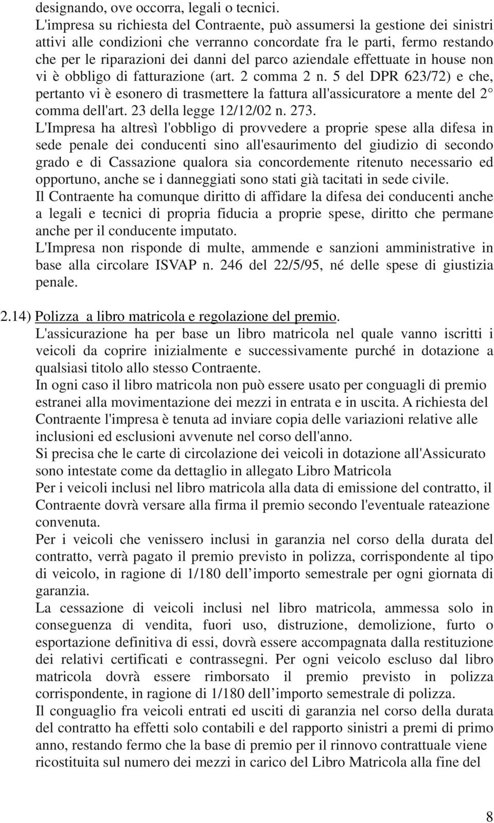 aziendale effettuate in house non vi è obbligo di fatturazione (art. 2 comma 2 n.