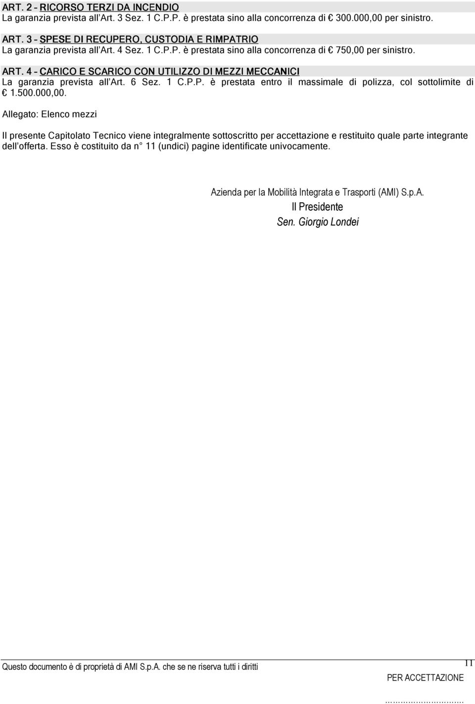 4 CARICO E SCARICO CON UTILIZZO DI MEZZI MECCANICIM La garanzia prevista all Art. 6 Sez. 1 C.P.P. è prestata entro il massimale di polizza, col sottolimite di 1.500.000,00.