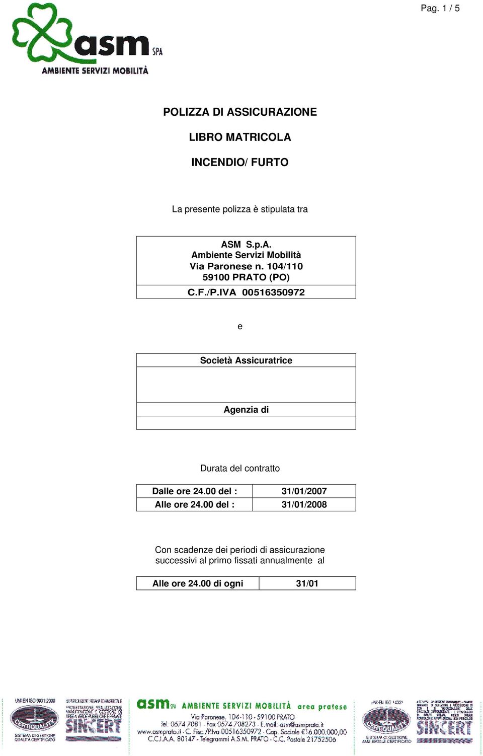 IVA 00516350972 e Società Assicuratrice Agenzia di Durata del contratto Dalle ore 24.