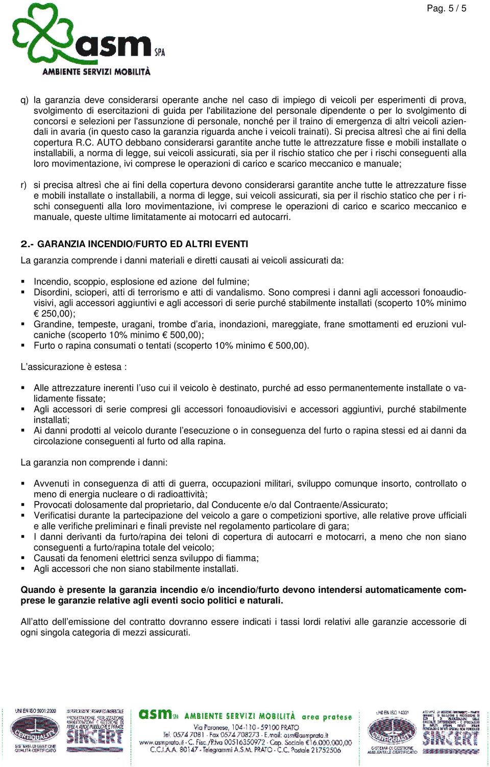 trainati). Si precisa altresì che ai fini della copertura R.C.