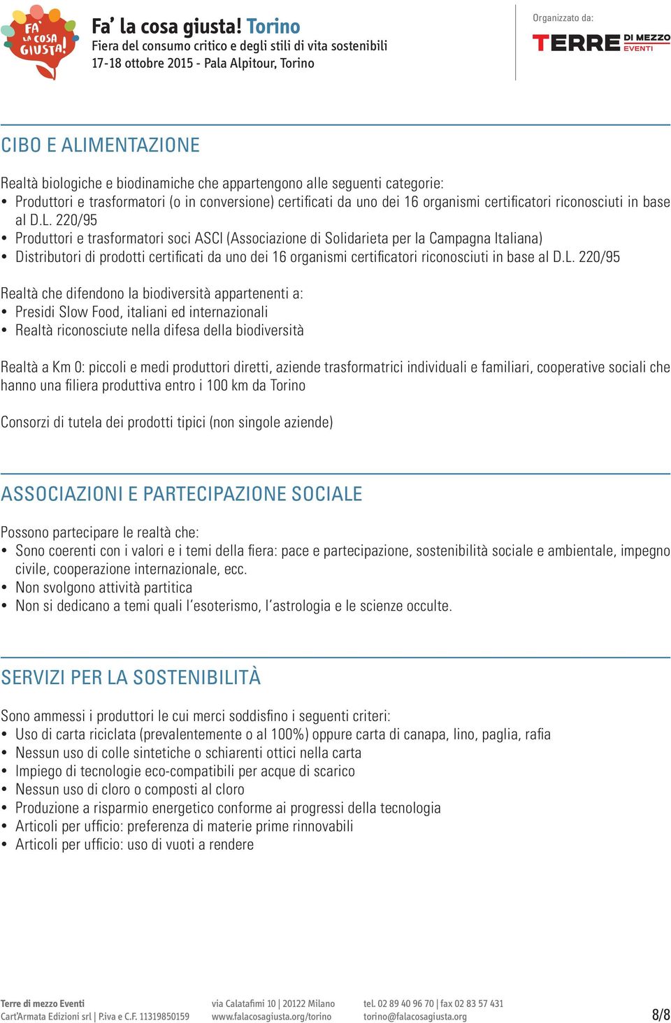 220/95 Produttori e trasformatori soci ASCI (Associazione di Solidarieta per la Campagna Italiana) Distributori di prodotti certificati da uno dei 16 organismi certificatori  220/95 Realtà che