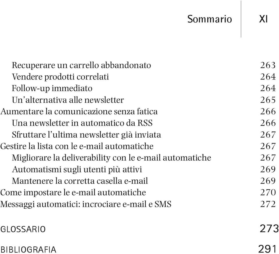 lista con le e-mail automatiche 267 Migliorare la deliverability con le e-mail automatiche 267 Automatismi sugli utenti più attivi 269 Mantenere