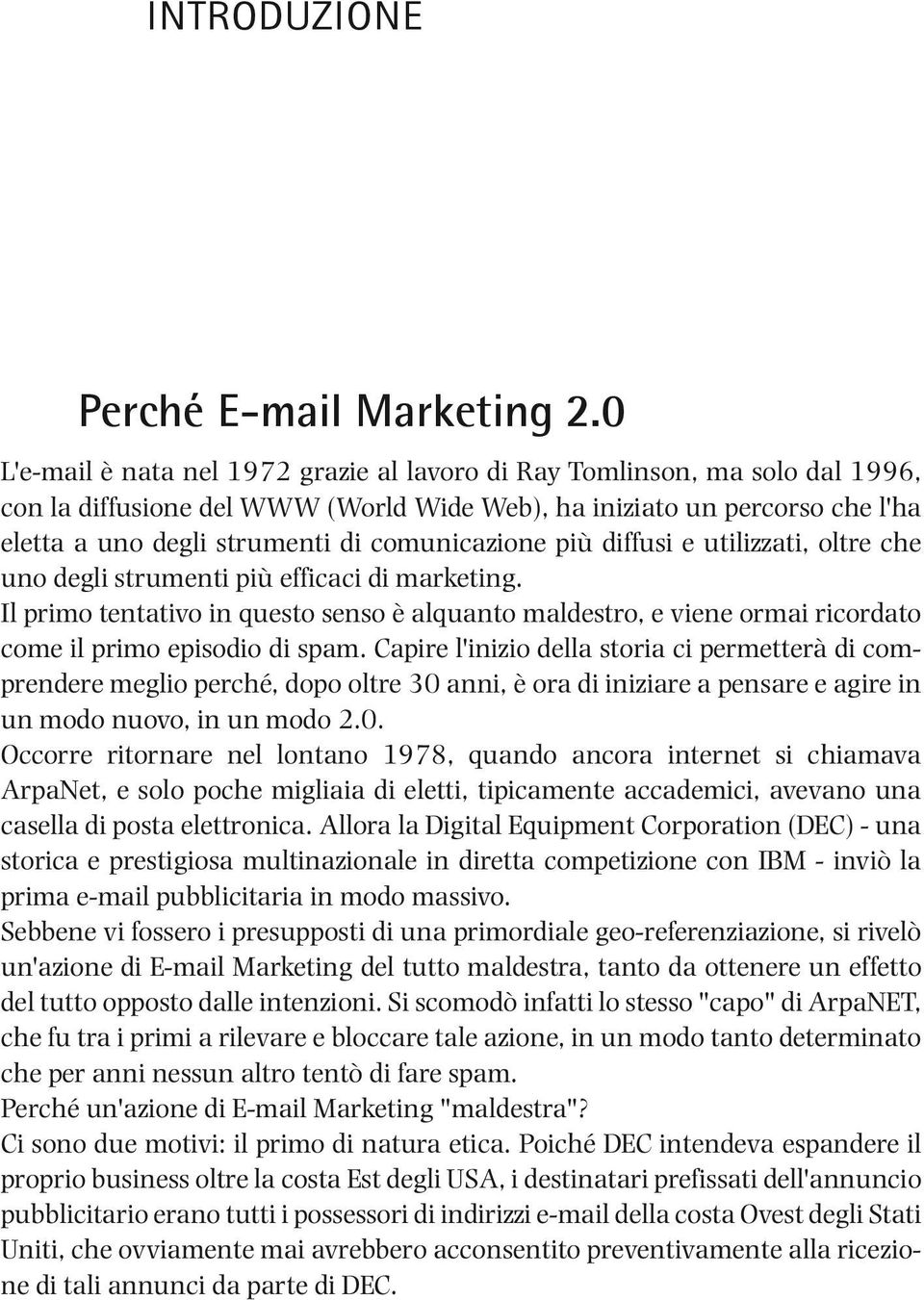 comunicazione più diffusi e utilizzati, oltre che uno degli strumenti più efficaci di marketing.