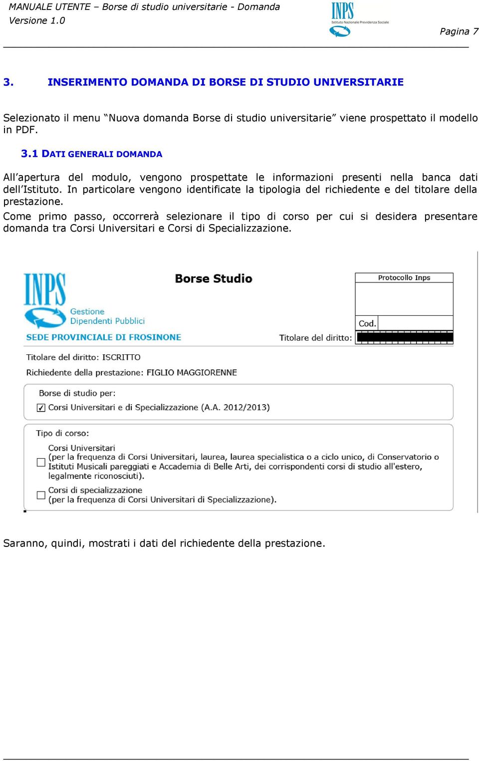 PDF. 3.1 DATI GENERALI DOMANDA All apertura del modulo, vengono prospettate le informazioni presenti nella banca dati dell Istituto.