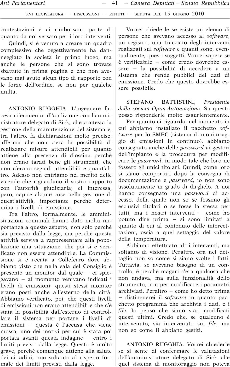 avuto alcun tipo di rapporto con le forze dell ordine, se non per qualche multa. ANTONIO RUGGHIA.