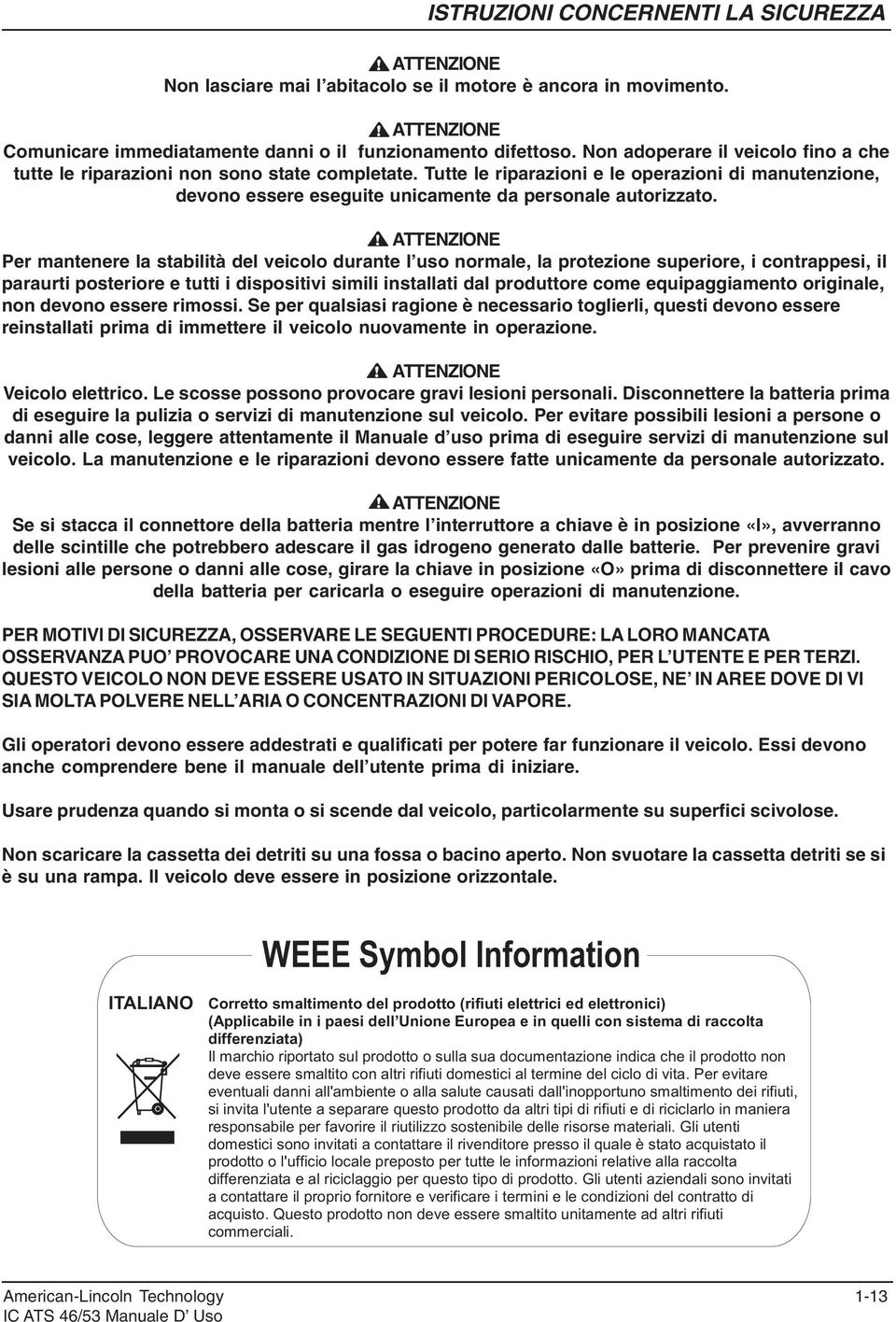 Per mantenere la stabilità del veicolo durante l uso normale, la protezione superiore, i contrappesi, il paraurti posteriore e tutti i dispositivi simili installati dal produttore come