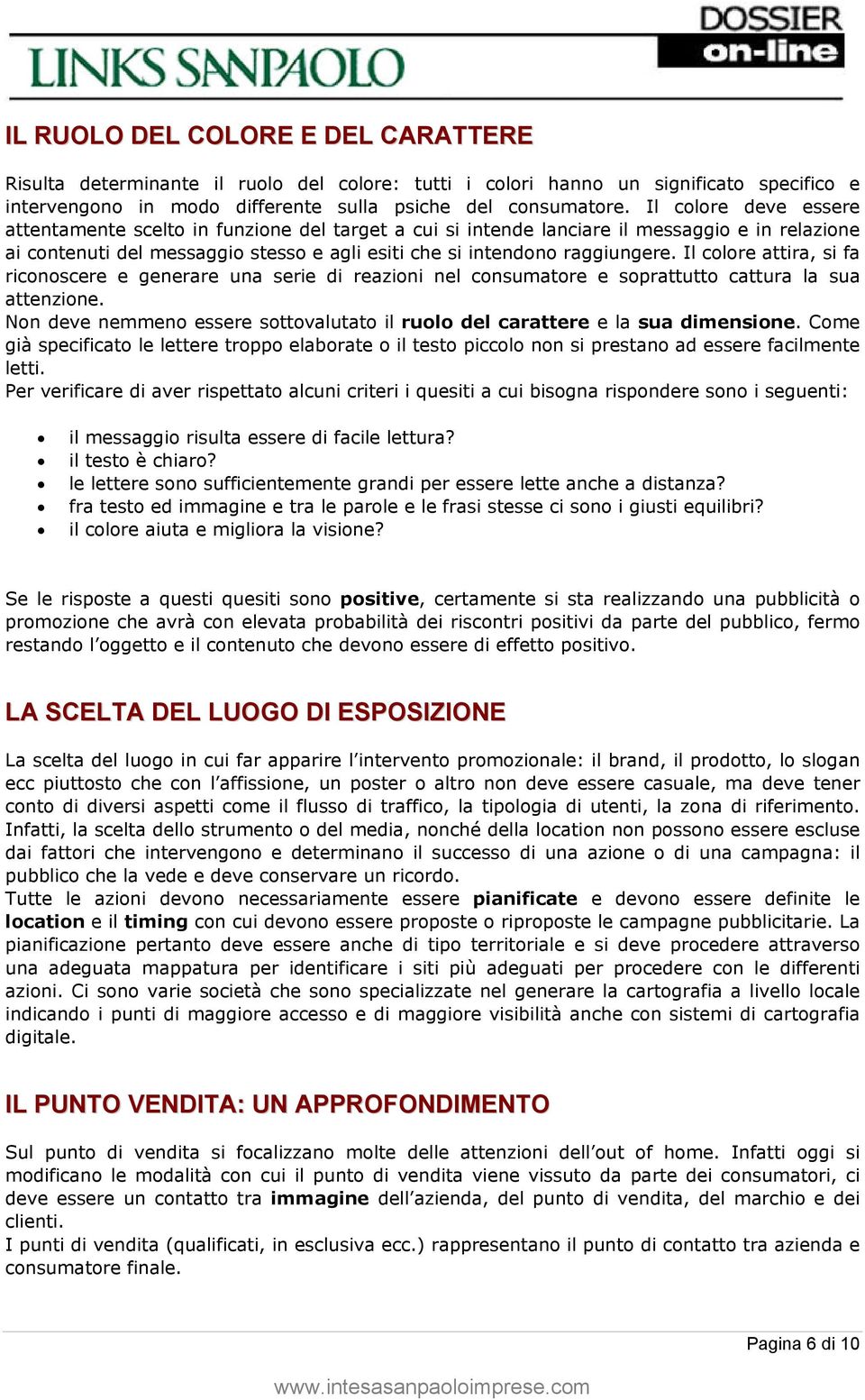 Il colore attira, si fa riconoscere e generare una serie di reazioni nel consumatore e soprattutto cattura la sua attenzione.