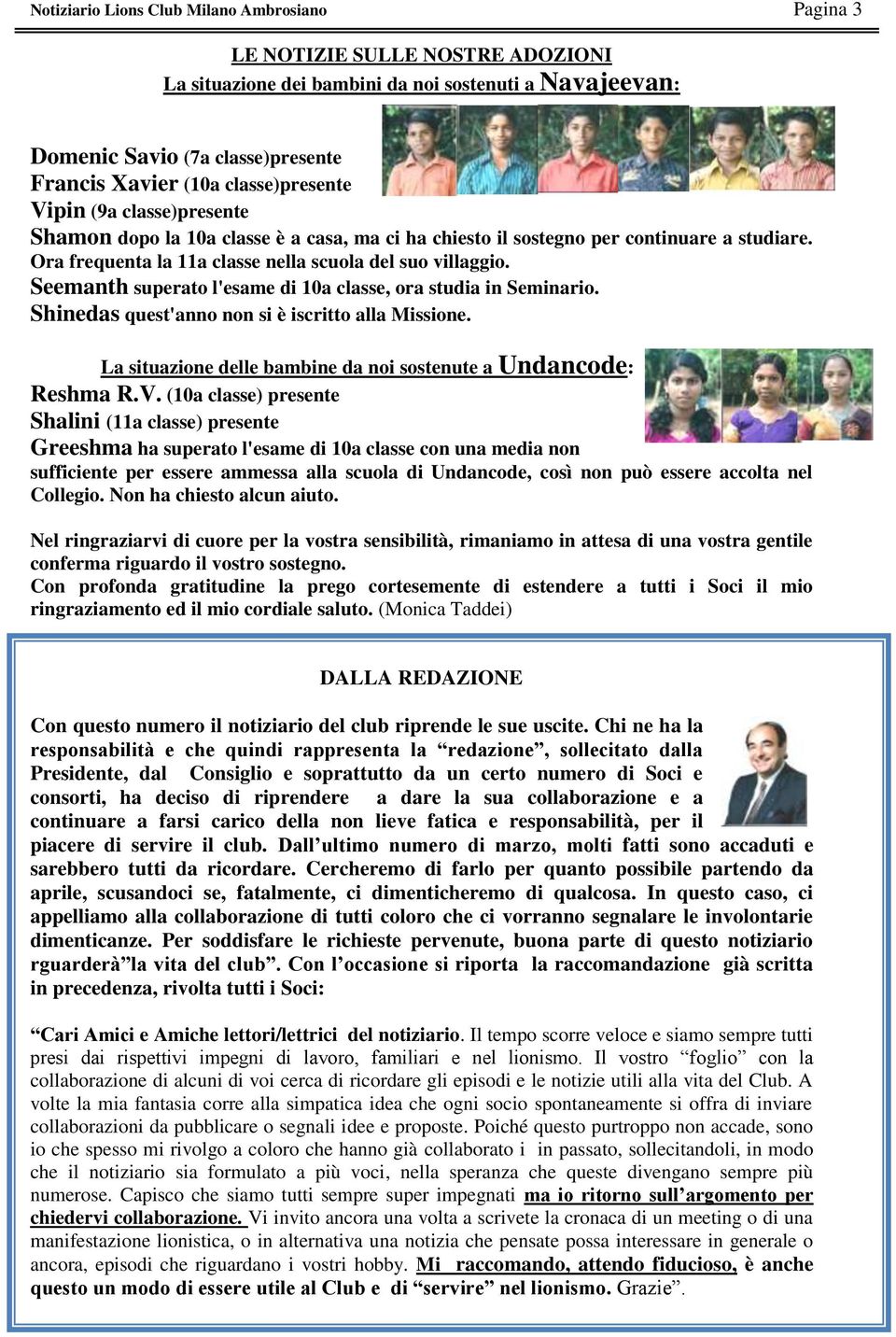 Seemanth superato l'esame di 10a classe, ora studia in Seminario. Shinedas quest'anno non si è iscritto alla Missione. La situazione delle bambine da noi sostenute a Undancode: Reshma R.V.