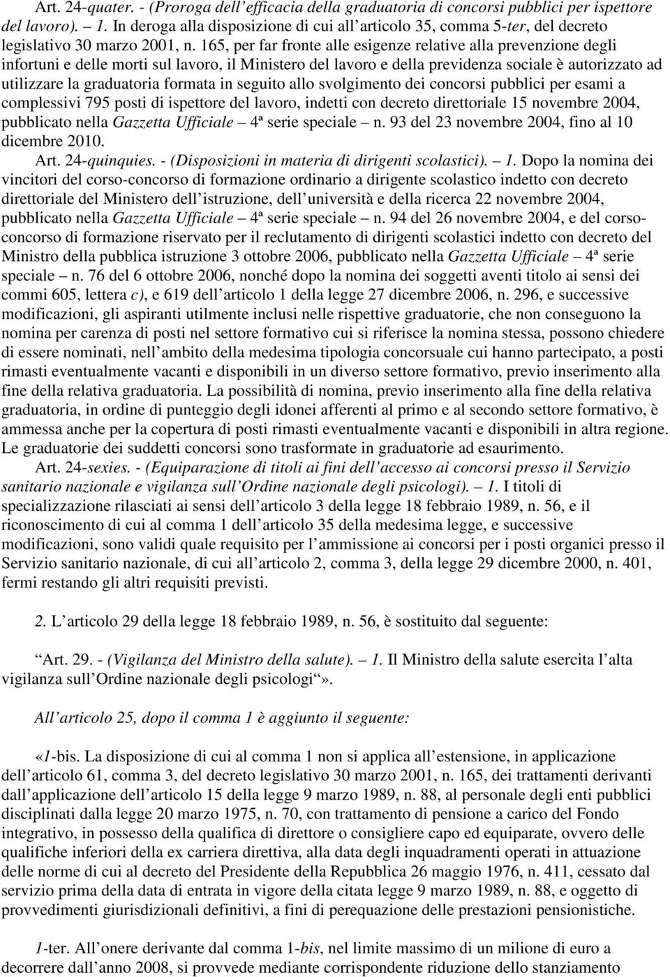 165, per far fronte alle esigenze relative alla prevenzione degli infortuni e delle morti sul lavoro, il Ministero del lavoro e della previdenza sociale è autorizzato ad utilizzare la graduatoria