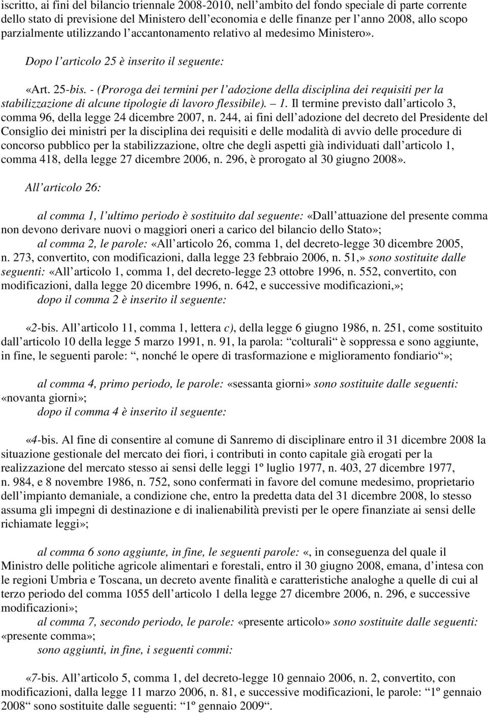 - (Proroga dei termini per l adozione della disciplina dei requisiti per la stabilizzazione di alcune tipologie di lavoro flessibile). 1.