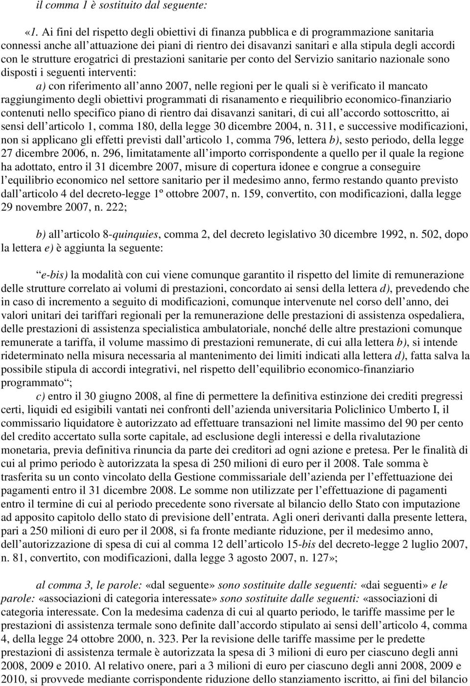 strutture erogatrici di prestazioni sanitarie per conto del Servizio sanitario nazionale sono disposti i seguenti interventi: a) con riferimento all anno 2007, nelle regioni per le quali si è