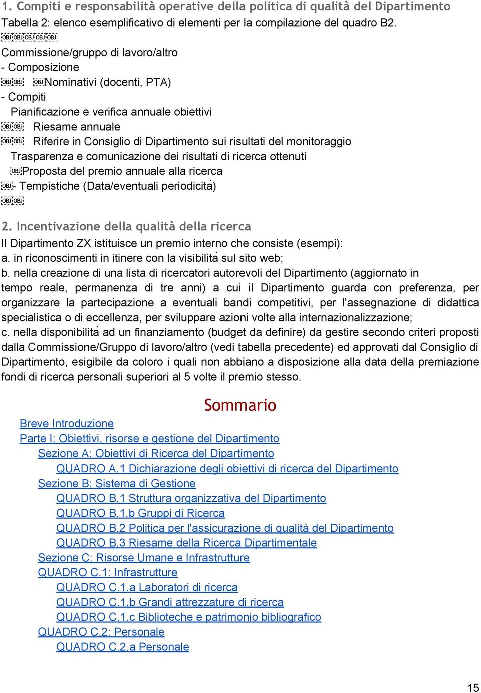 del monitoraggio Trasparenza e comunicazione dei risultati di ricerca ottenuti Proposta del premio annuale alla ricerca - Tempistiche (Data/eventuali periodicita ) 2.