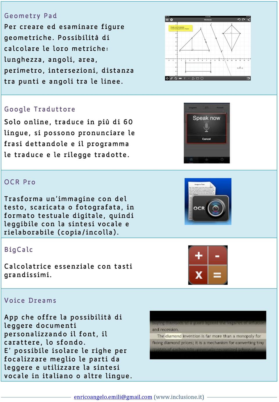 OCR Pro Trasforma un immagine con del testo, scaricata o fotografata, in formato testuale digitale, quindi leggibile con la sintesi vocale e rielaborabile (copia/incolla).