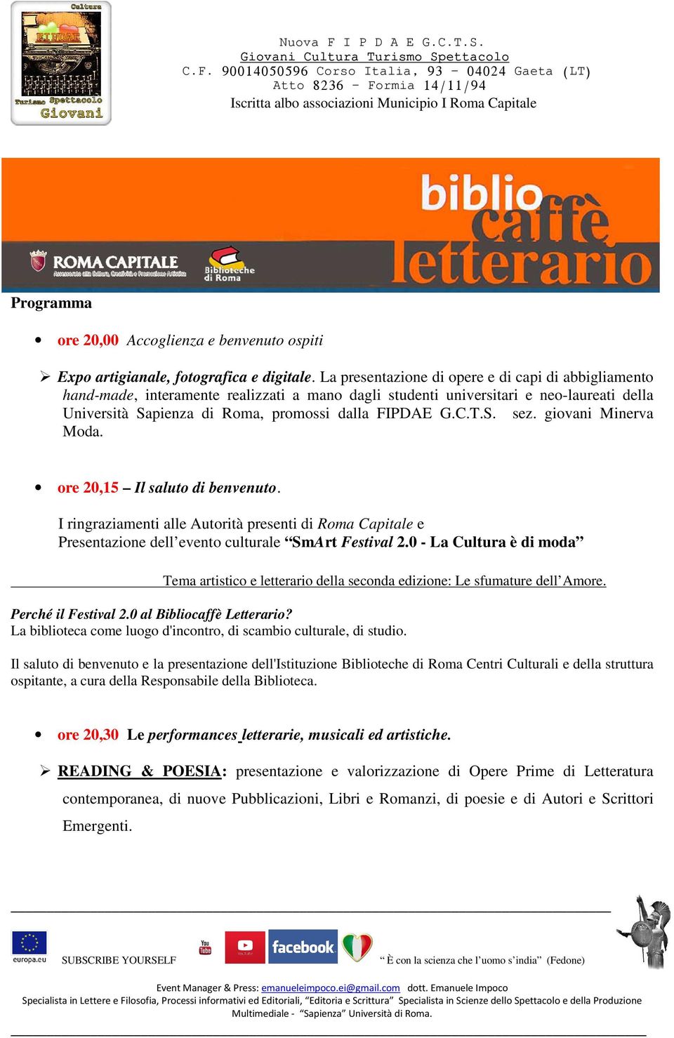 S. sez. giovani Minerva Moda. ore 20,15 Il saluto di benvenuto. I ringraziamenti alle Autorità presenti di Roma Capitale e Presentazione dell evento culturale SmArt Festival 2.