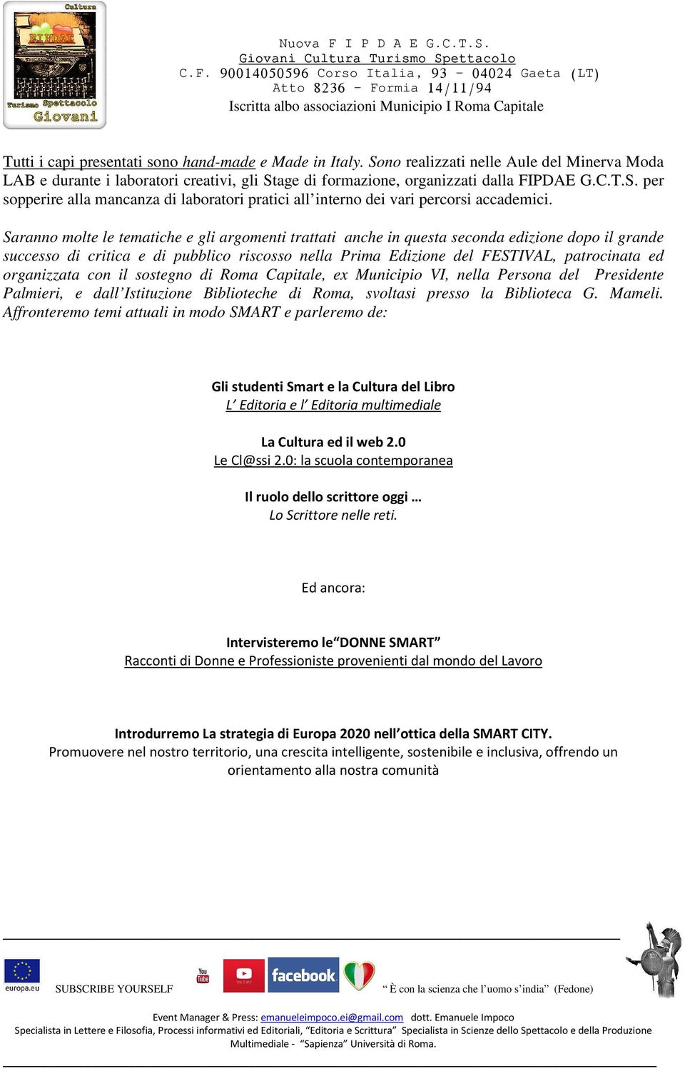 organizzata con il sostegno di Roma Capitale, ex Municipio VI, nella Persona del Presidente Palmieri, e dall Istituzione Biblioteche di Roma, svoltasi presso la Biblioteca G. Mameli.