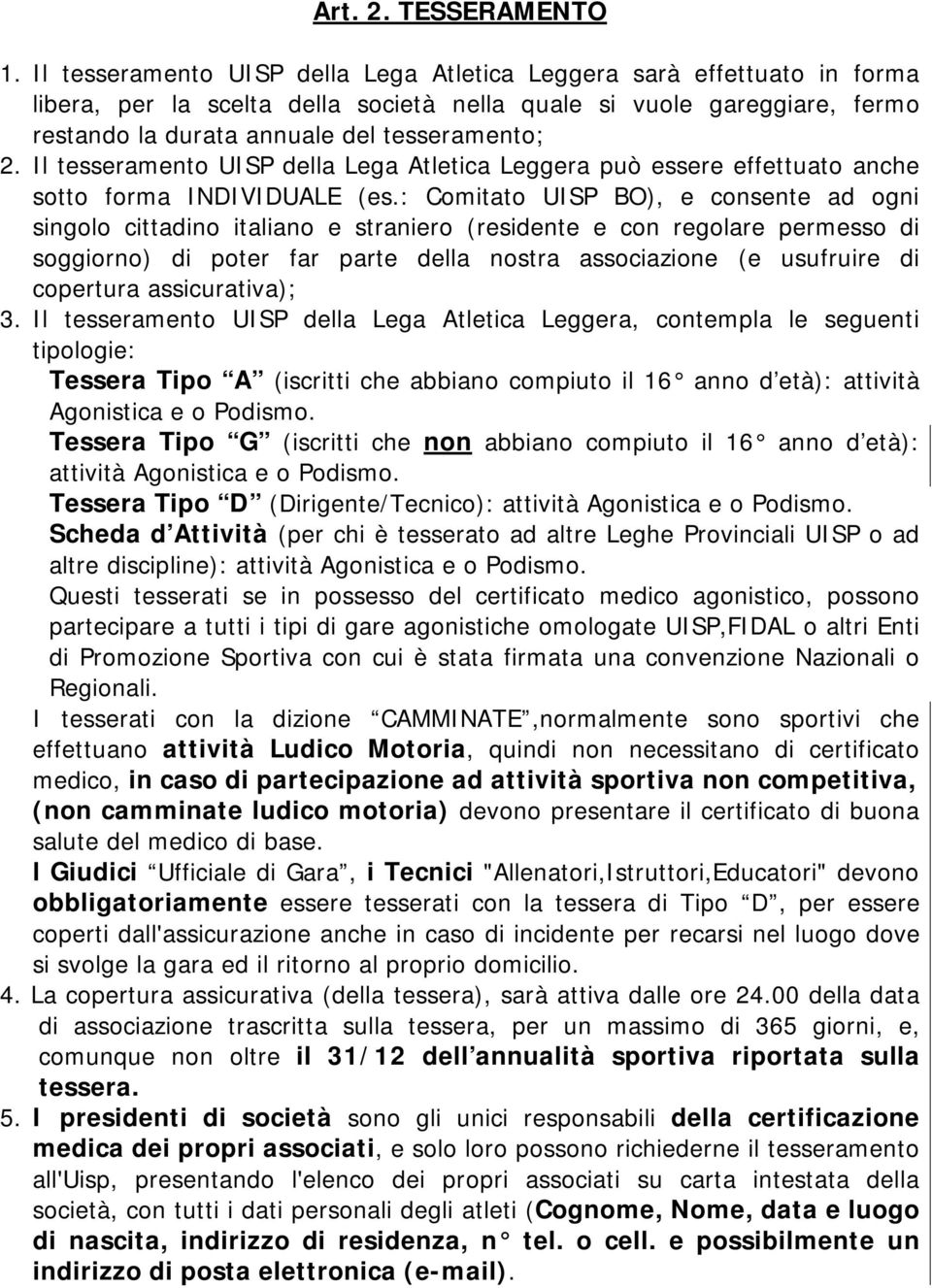 Il tesseramento UISP della Lega Atletica Leggera può essere effettuato anche sotto forma INDIVIDUALE (es.