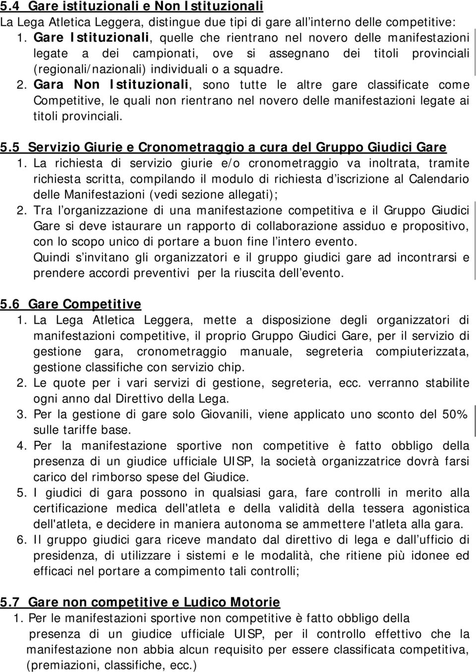 Gara Non Istituzionali, sono tutte le altre gare classificate come Competitive, le quali non rientrano nel novero delle manifestazioni legate ai titoli provinciali. 5.