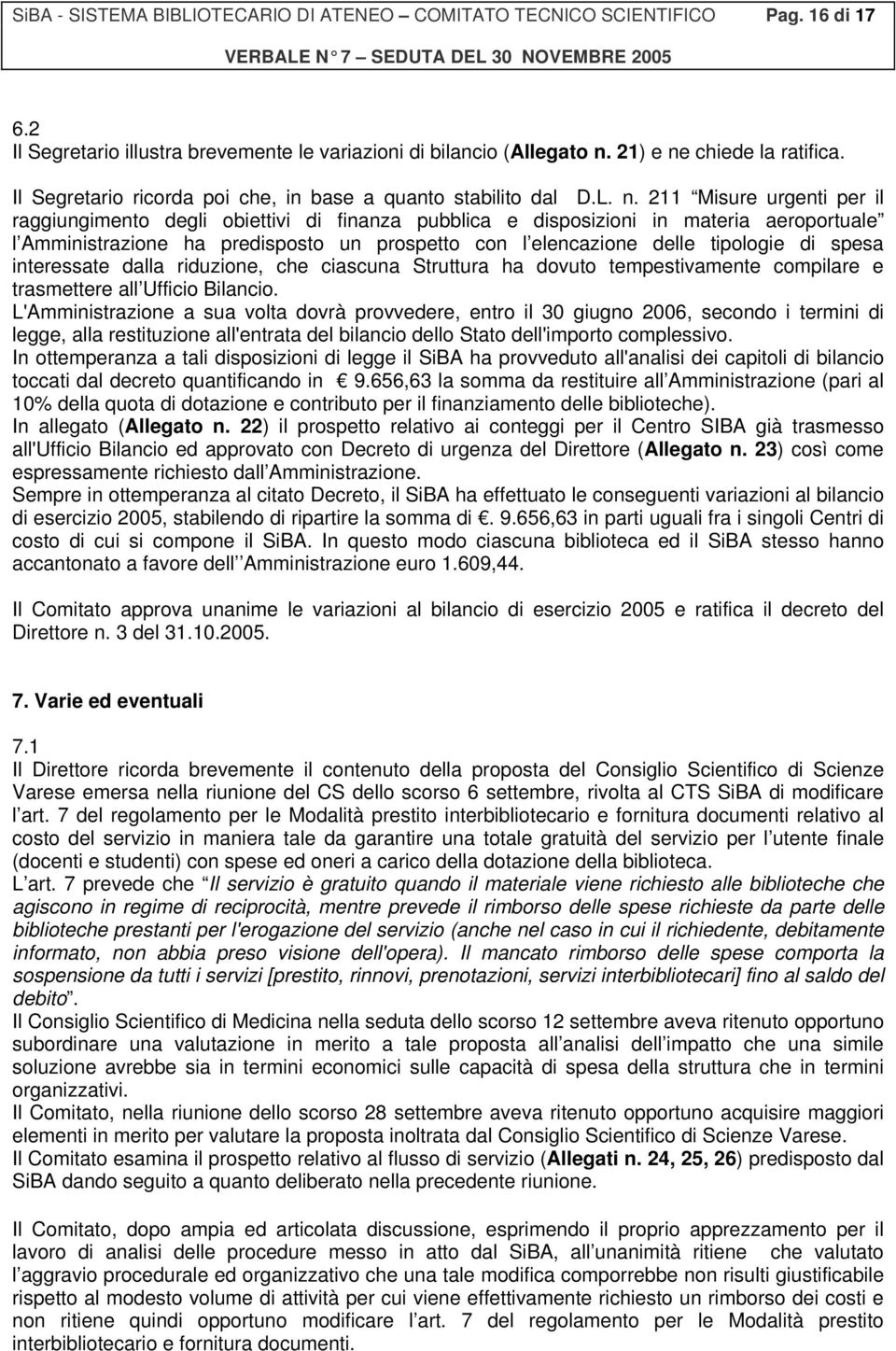 211 Misure urgenti per il raggiungimento degli obiettivi di finanza pubblica e disposizioni in materia aeroportuale l Amministrazione ha predisposto un prospetto con l elencazione delle tipologie di