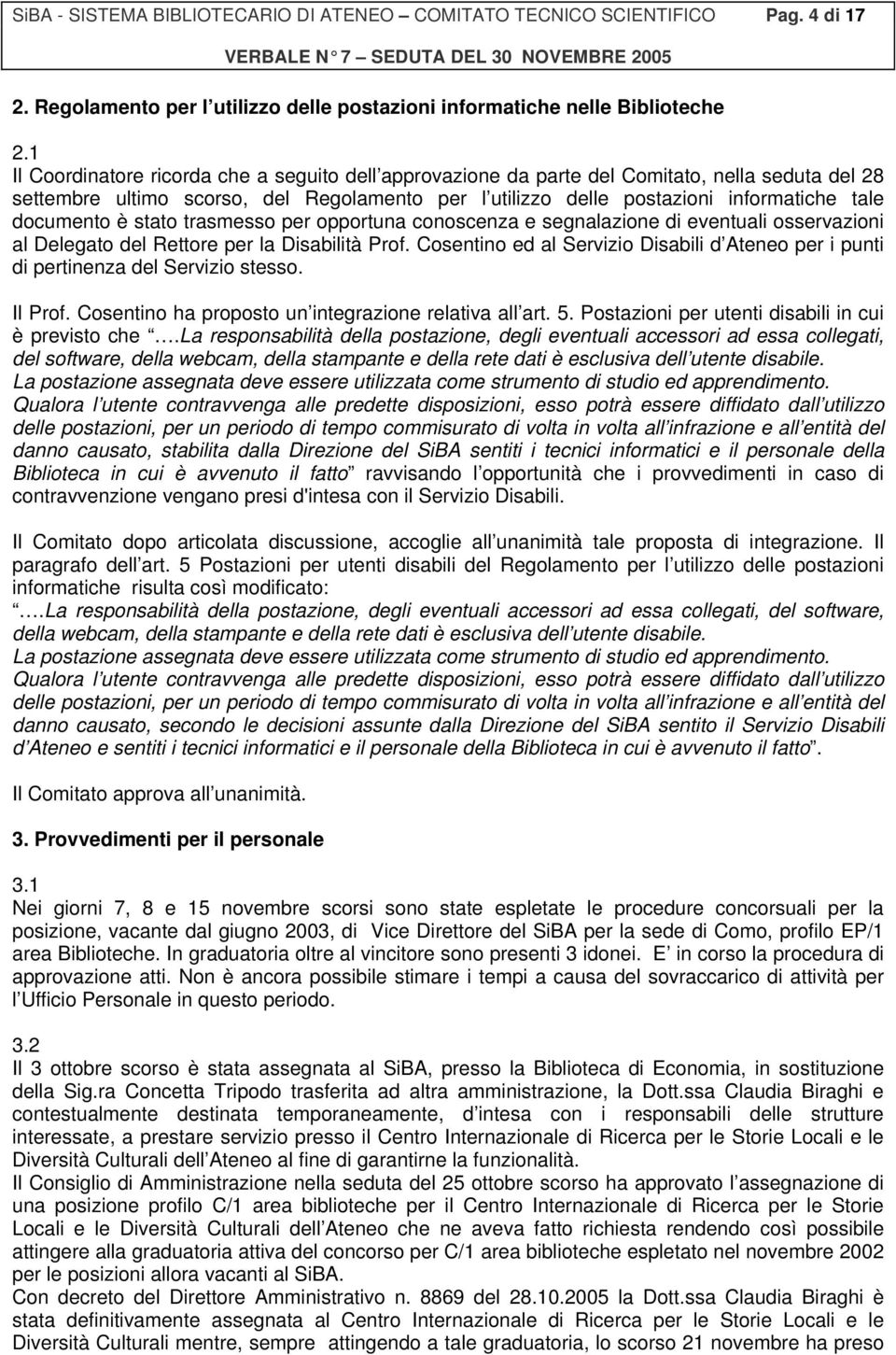 documento è stato trasmesso per opportuna conoscenza e segnalazione di eventuali osservazioni al Delegato del Rettore per la Disabilità Prof.