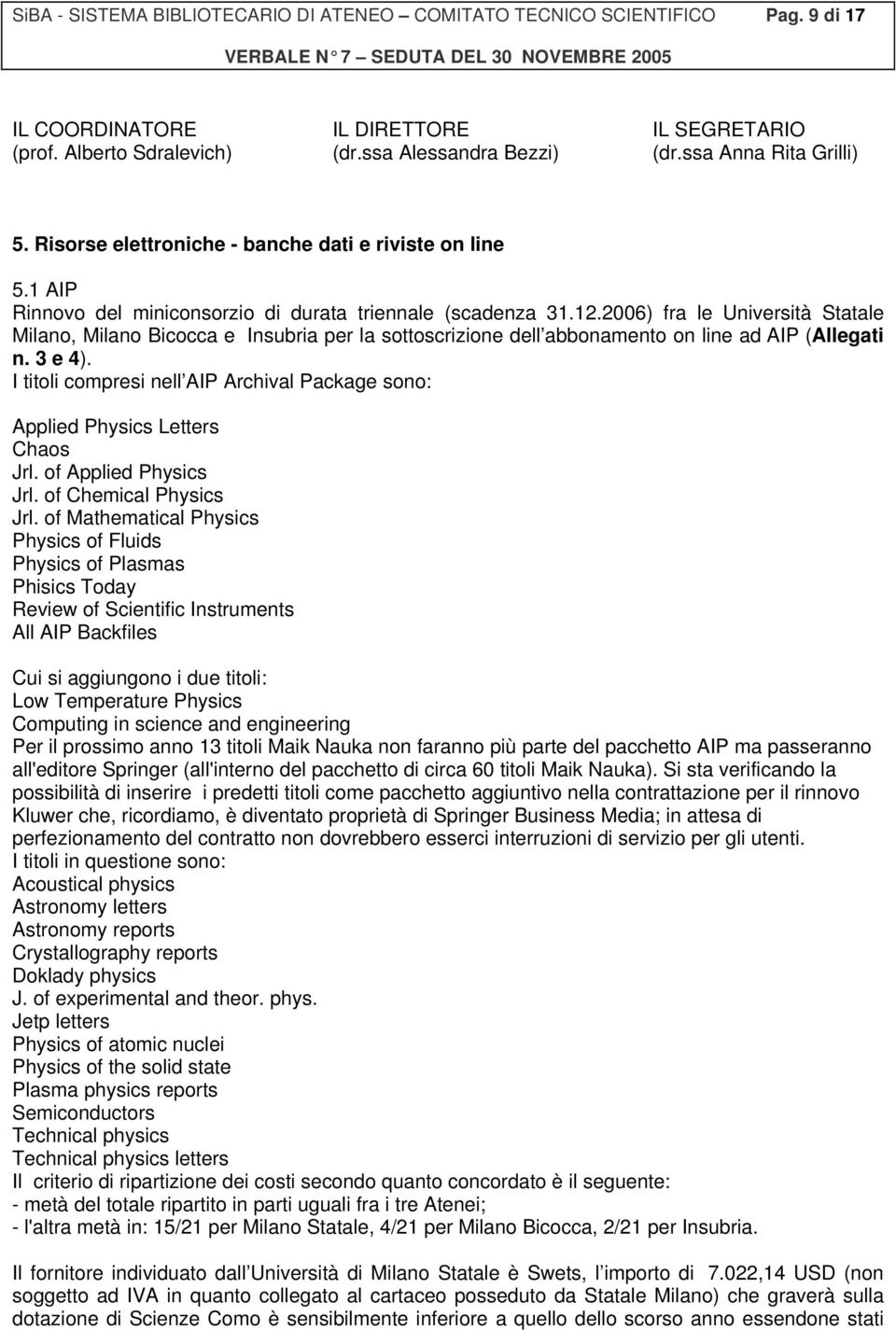 2006) fra le Università Statale Milano, Milano Bicocca e Insubria per la sottoscrizione dell abbonamento on line ad AIP (Allegati n. 3 e 4).