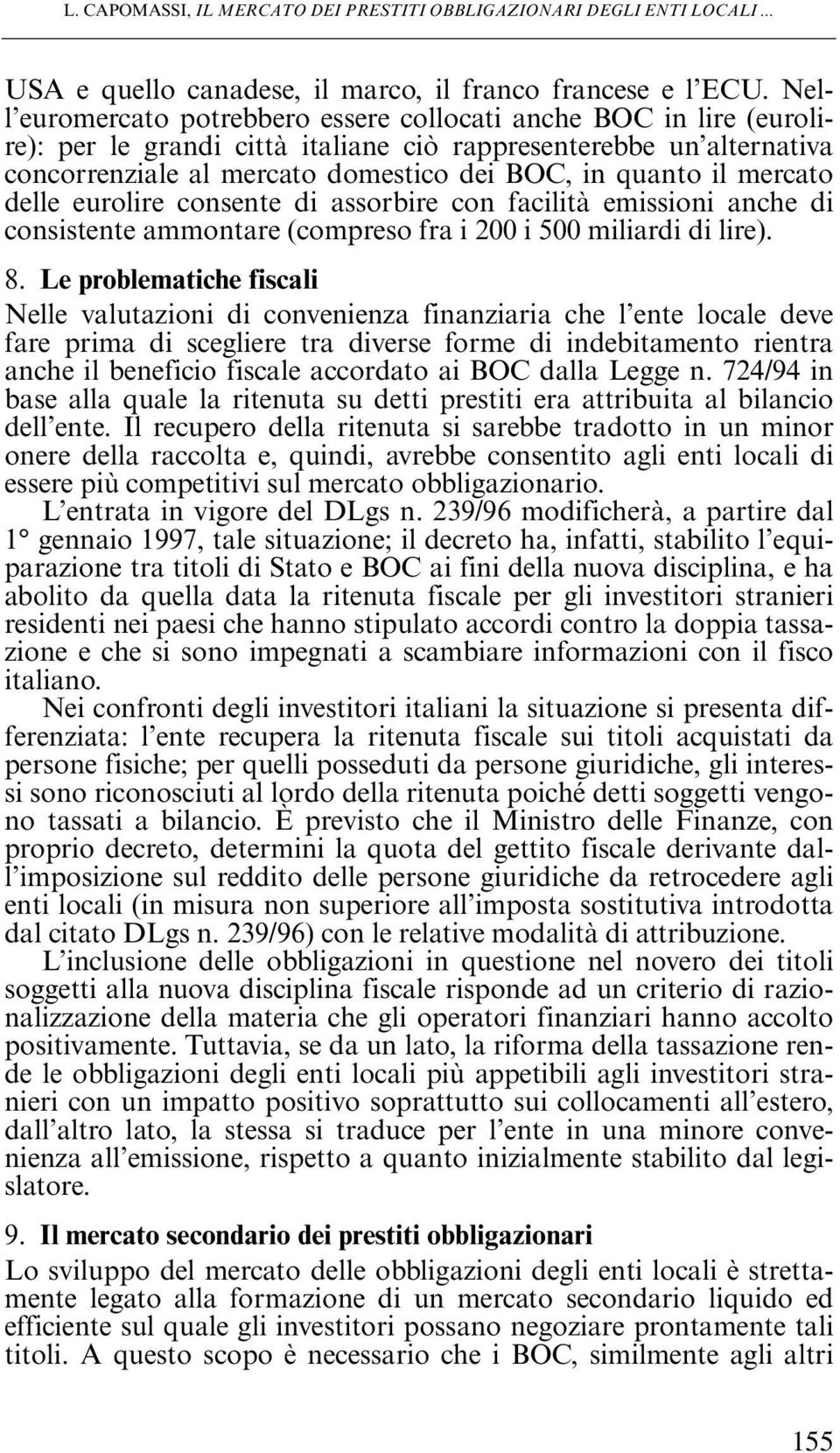 mercato delle eurolire consente di assorbire con facilità emissioni anche di consistente ammontare (compreso fra i 200 i 500 miliardi di lire). 8.