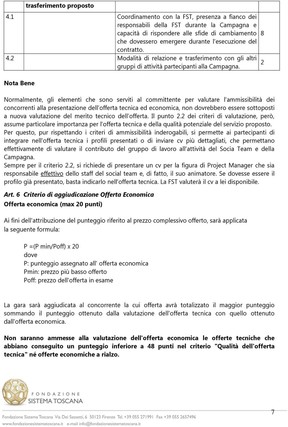 contratto. 4.2 Modalità di relazione e trasferimento con gli altri gruppi di attività partecipanti alla Campagna.