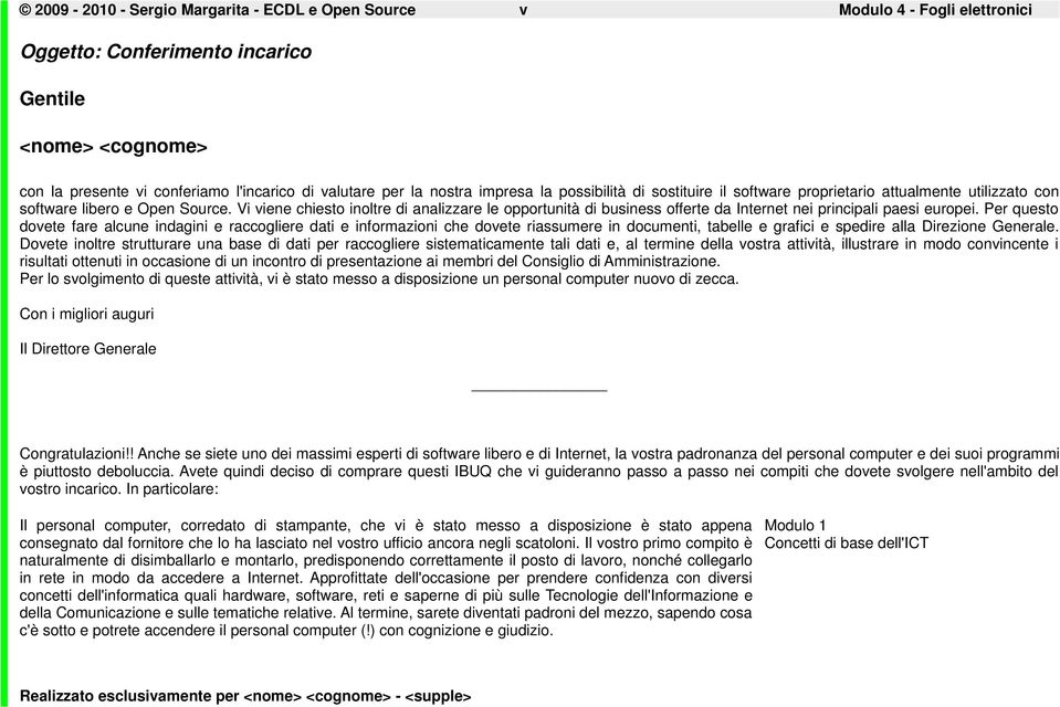 Vi viene chiesto inoltre di analizzare le opportunità di business offerte da Internet nei principali paesi europei.