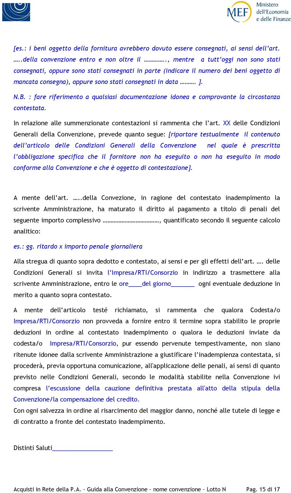 : fare riferimento a qualsiasi documentazione idonea e comprovante la circostanza contestata. In relazione alle summenzionate contestazioni si rammenta che l art.