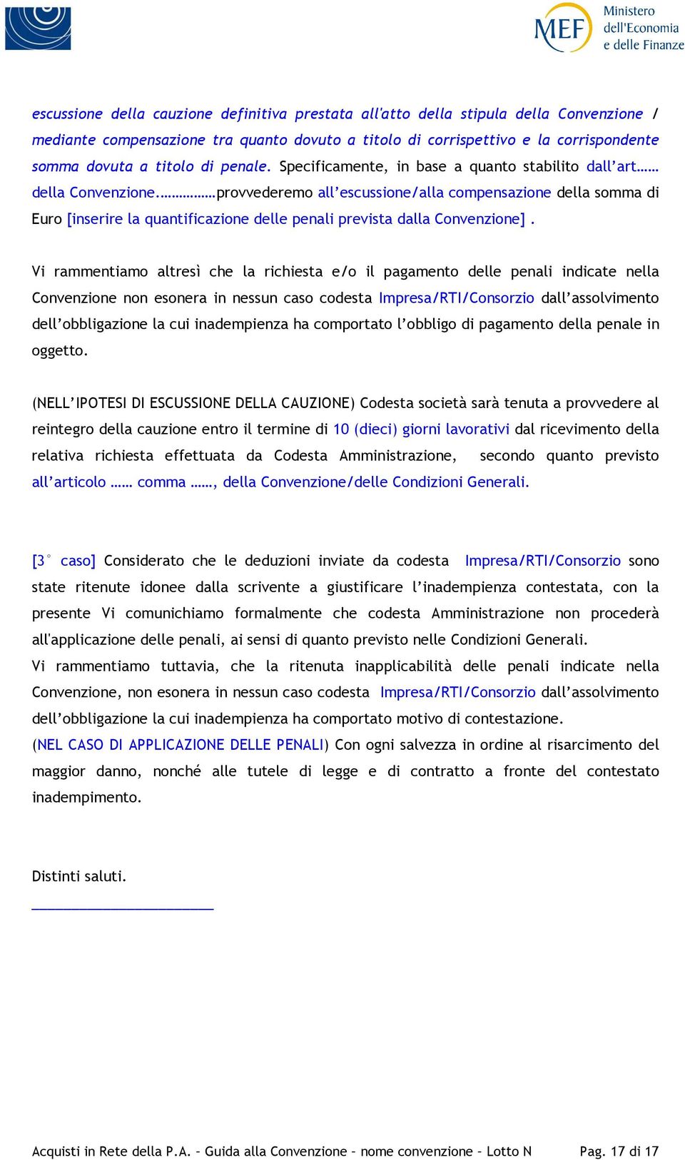 provvederemo all escussione/alla compensazione della somma di Euro [inserire la quantificazione delle penali prevista dalla Convenzione].