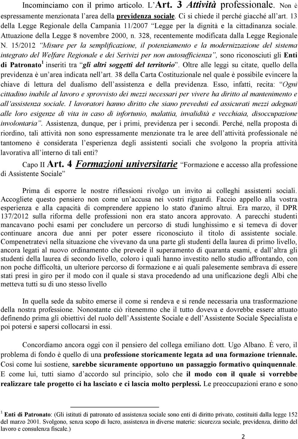 15/2012 Misure per la semplificazione, il potenziamento e la modernizzazione del sistema integrato del Welfare Regionale e dei Serivizi per non autosufficienza, sono riconosciuti gli Enti di