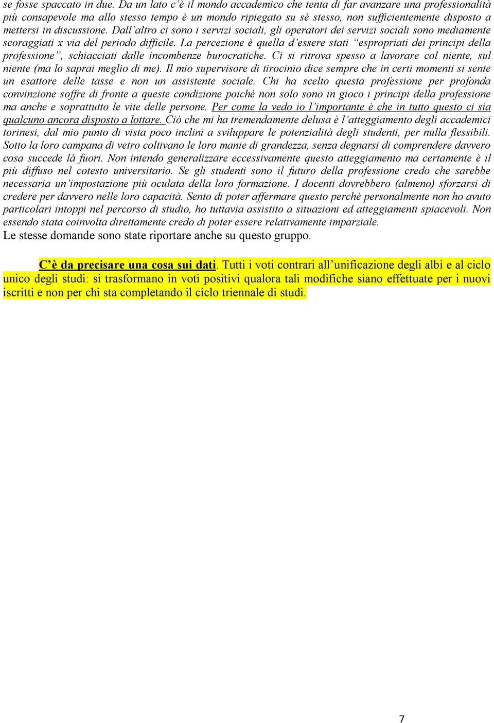 discussione. Dall altro ci sono i servizi sociali, gli operatori dei servizi sociali sono mediamente scoraggiati x via del periodo difficile.