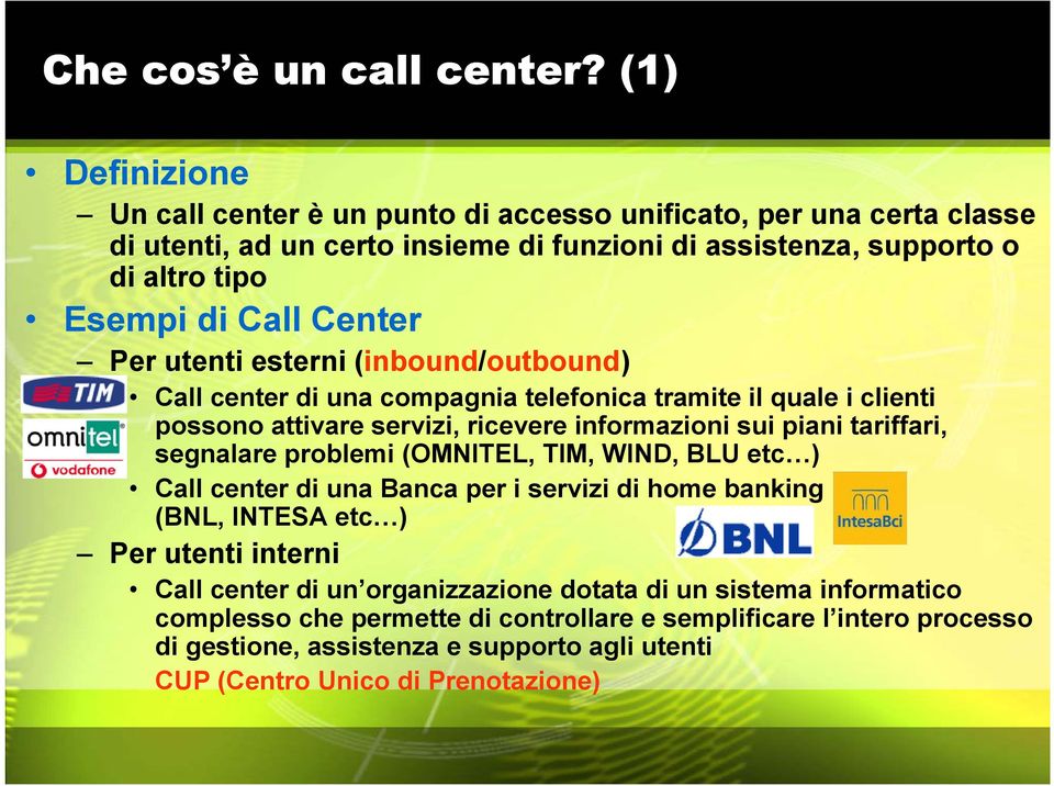 Center Per utenti esterni (inbound/outbound) Call center di una compagnia telefonica tramite il quale i clienti possono attivare servizi, ricevere informazioni sui piani tariffari,