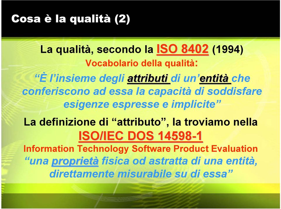 implicite La definizione di attributo, la troviamo nella ISO/IEC DOS 14598-1 Information Technology