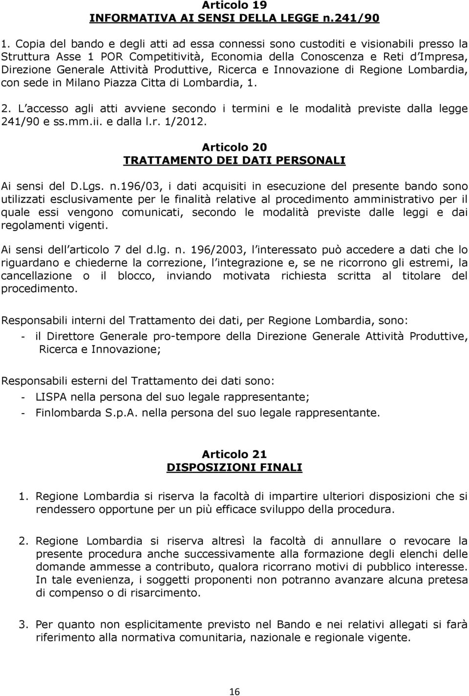 Produttive, Ricerca e Innovazione di Regione Lombardia, con sede in Milano Piazza Citta di Lombardia, 1. 2.