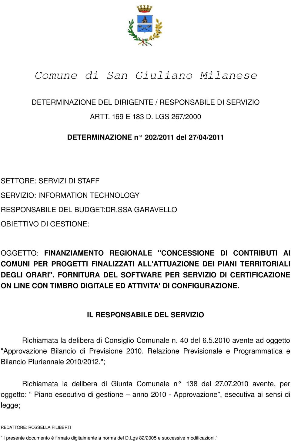 SSA GARAVELLO OBIETTIVO DI GESTIONE: OGGETTO: FINANZIAMENTO REGIONALE "CONCESSIONE DI CONTRIBUTI AI COMUNI PER PROGETTI FINALIZZATI ALL'ATTUAZIONE DEI PIANI TERRITORIALI DEGLI ORARI".