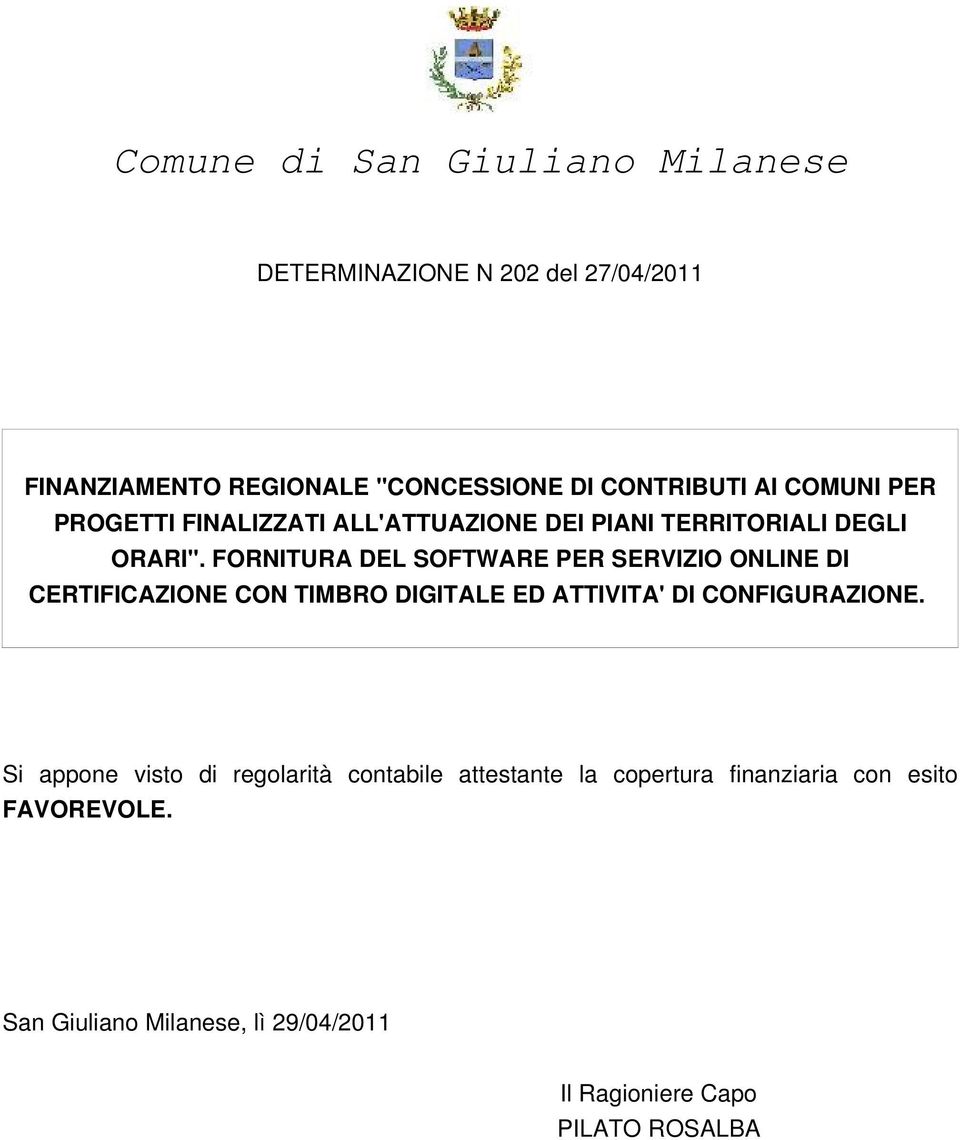 FORNITURA DEL SOFTWARE PER SERVIZIO ONLINE DI CERTIFICAZIONE CON TIMBRO DIGITALE ED ATTIVITA' DI CONFIGURAZIONE.