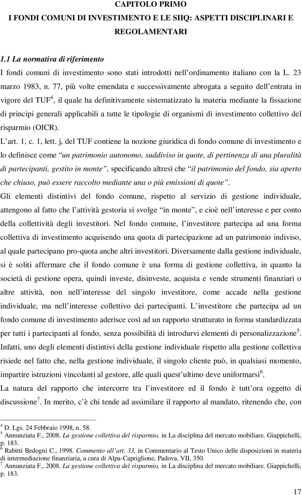 77, più volte emendata e successivamente abrogata a seguito dell entrata in vigore del TUF 4, il quale ha definitivamente sistematizzato la materia mediante la fissazione di principi generali