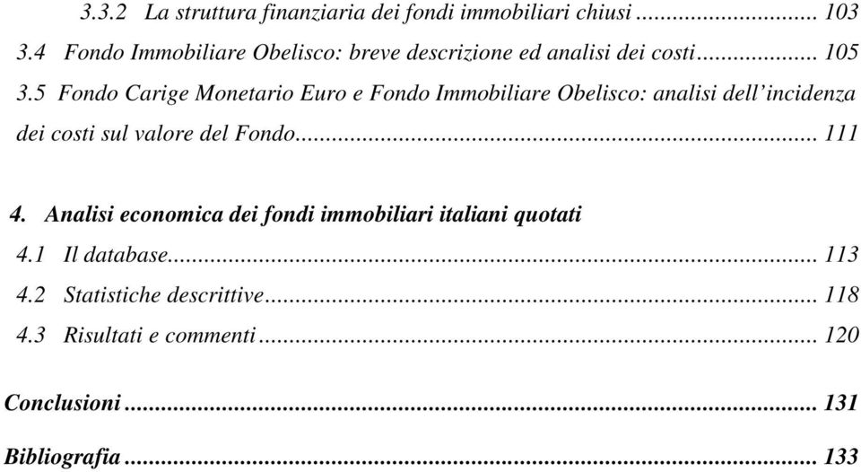 5 Fondo Carige Monetario Euro e Fondo Immobiliare Obelisco: analisi dell incidenza dei costi sul valore del Fondo.